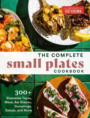 The Complete Small Plates Cookbook: 200+ Little Bites with Big Flavor - America's Test Kitchen America's Test Kitchen - cover