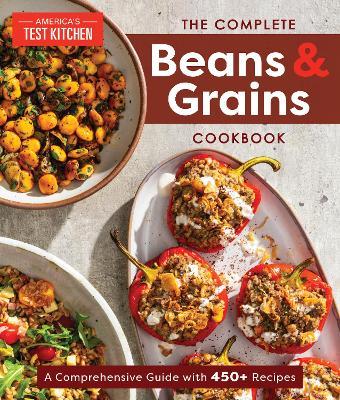 The Complete Beans and Grains Cookbook: A Comprehensive Guide with 450+ Recipes - America's Test Kitchen - cover