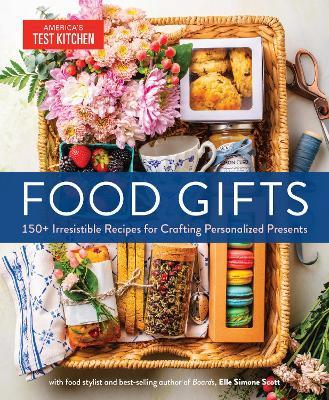 Food Gifts: 150+ Irresistible Recipes for Crafting Personalized Presents - Elle Simone America's Test Kitchen - cover