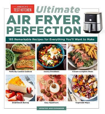 Ultimate Air Fryer Perfection: 185 Remarkable Recipes That Make the Most of Your Air Fryer - America's Test Kitchen - cover