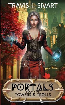 Towers & Trolls: A Portals Swords & Sorcery Novel - Travis I Sivart - cover
