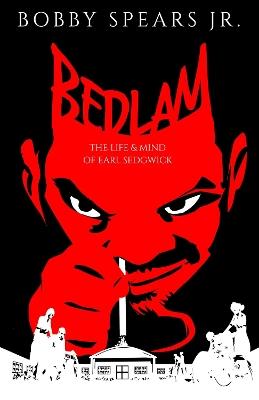 Bedlam: The Life & Mind of Earl Sedgwick - Bobby Spears - cover