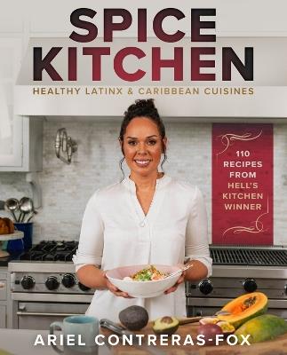 Spice Kitchen: Healthy Latin And Caribbean Cuisine - Ariel Contreras-Fox,Gordon Ramsay - cover