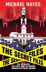 The Secret Files: Bill Deblasio, The NYPD, and the Broken Promises of Police Reform