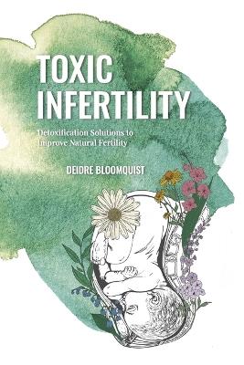 Toxic Infertility - Deidre Bloomquist - cover