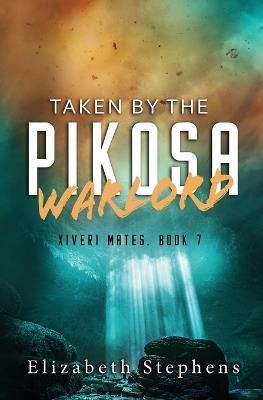 Taken by the Pikosa Warlord: a Barbarian SciFi Romance (Xiveri Mates Book 7) - Elizabeth Stephens - cover