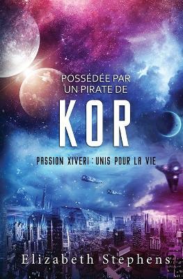 Poss?d?e par un Pirate de Kor: Passion Xiveri, T5 (Passion Xiveri: Unis Pour La Vie) (French Edition) - Elizabeth Stephens - cover