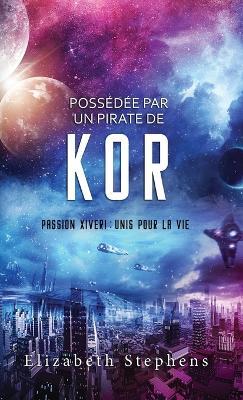 Possédée par un Pirate de Kor: Passion Xiveri, T5 (Passion Xiveri: Unis Pour La Vie) (French Edition) - Elizabeth Stephens - cover