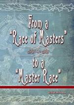 From a Race of Masters to a Master Race: 1948 to 1848