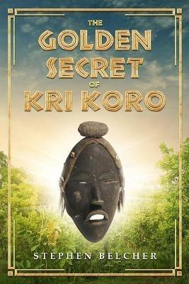 The Golden Secret of Kri Koro - Stephen Belcher - cover