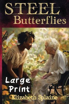 Steel Butterflies LARGE PRINT Edition - Elizabeth Splaine - cover