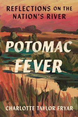 Potomac Fever: Reflections on the Nation's River - Charlotte Taylor Fryar - cover