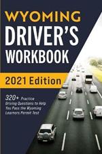 Wyoming Driver's Workbook: 320+ Practice Driving Questions to Help You Pass the Wyoming Learner's Permit Test