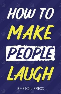 How to Make People Laugh - Barton Press - cover