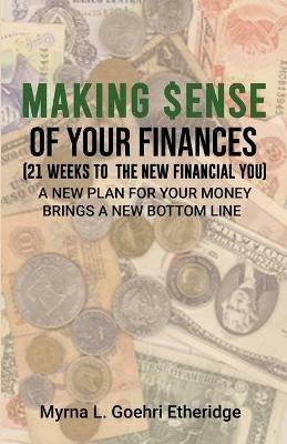 Making $ense Of Your Finances: 21 Weeks to a New Financial You - Myrna L Goehri Etheridge - cover