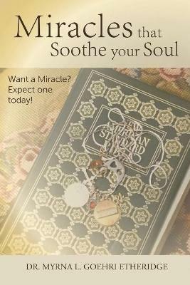 Miracles that Soothe your Soul: Want a Miracle? Expect one today! - Myrna L Goehri Etheridge - cover