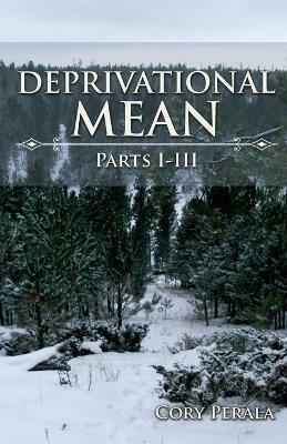 Deprivational Mean: Parts I-III - Cory Perala - cover