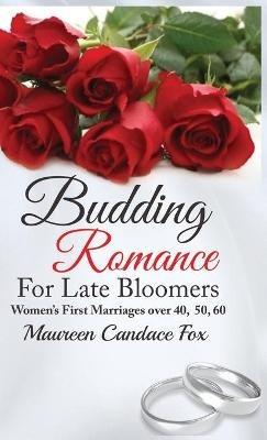 Budding Romance For Late Bloomers: Women's First Marriages Over 40, 50, 60 - Maureen Candace Fox - cover