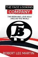 The Face Looking Company: The Beginning Love Walk Around the World - Robert Martin - cover