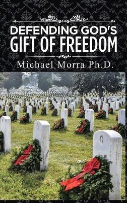 Defending God's Gift of Freedom - Michael Morra - cover