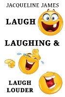 Laugh, Laughing & Laugh Louder - Jacqueline James - cover
