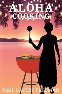 Aloha Cooking - Paul Lavert Freeman - cover