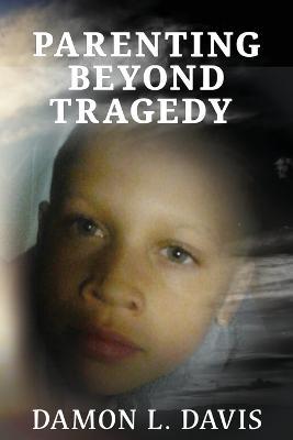 Parenting Beyond Tragedy - Damon L Davis - cover