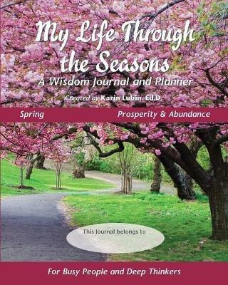 My Life Through the Seasons, A Wisdom Journal and Planner: Spring - Prosperity and Abundance - Karin Lubin - cover