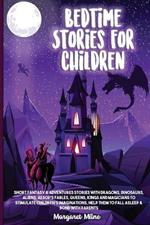 Bedtime Stories for Children: Short Fantasy and Adventures Stories with Dragons, Dinosaurs, Aliens, Aesop's Fables, Queens, Kings and Magicians to Stimulate Children's Imaginations, Help Them to Fall Asleep & Bond with Parents
