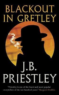 Blackout in Gretley (Valancourt 20th Century Classics) - J B Priestley - cover