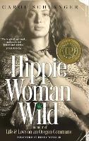 Hippie Woman Wild: A Memoir of Life & Love on an Oregon Commune - Carol Schlanger - cover