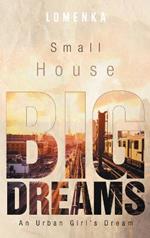 Small House Big Dreams: An Urban Girl's Dream