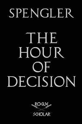 The Hour of Decision - Oswald Spengler - cover
