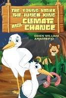 The Young Stork, the Jungle King and the Climate Change - Ebsen William Amarteifio - cover