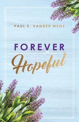 Forever Hopeful - Paul E Vander Wege - cover
