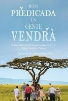 Bien Predicada la Gente Vendra: Predicando la Palabra para los Anos A, B, y C Como le encanta al oyente