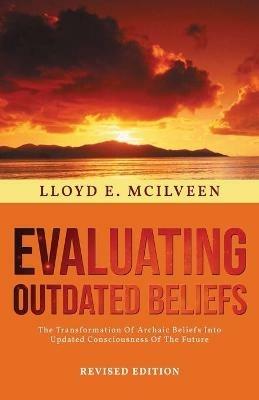 Evaluating Outdated Beliefs - Lloyd E McIlveen - cover