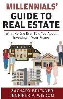 Millennials' Guide to Real Estate - Zachary Brickner,Jennifer P Wisdom - cover
