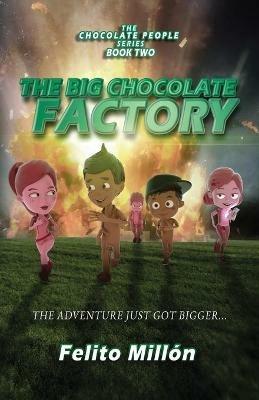 The Big Chocolate Factory: The Adventure Just Got Bigger - Felito Millon - cover