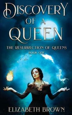 Discovery of a Queen: The Resurrection of Queens, Book 1 - Elizabeth Brown - cover