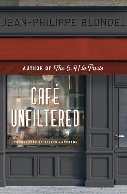 Cafe Unfiltered - Jean-Philippe Blondel - cover