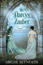 Mr. Darcys Zauber: Eine Variation von „Stolz und Vorurteil“