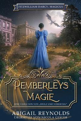 Pemberleys Magie: Eine Variation von "Stolz und Vorurteil" - Abigail Reynolds - cover