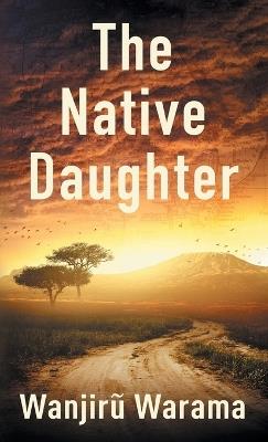 The Native Daughter - Wanjirũ Warama - cover