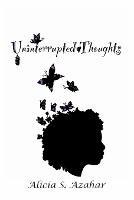 Uninterrupted Thoughts - Alicia S Azahar - cover
