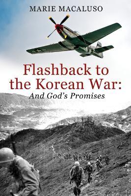 Flashback to the Korean War and God's Promises: Battle After Battle, Miracle After Miracle - Marie Macaluso - cover