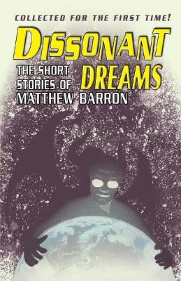 Dissonant Dreams: The Short Stories of Matthew Barron - Matthew Barron - cover