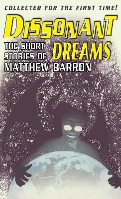 Dissonant Dreams: The Short Stories of Matthew Barron - Matthew Barron - cover
