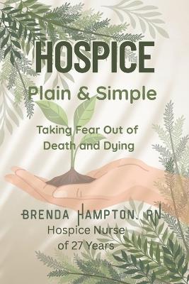 Hospice Plain & Simple: The Essential Guide To Death & Dying - Brenda Hampton - cover