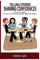Telling Stories, Sharing Confidences: Stories of Kindness, Humor, And Other Musings, For Uncertain Times - Carol L Gee - cover